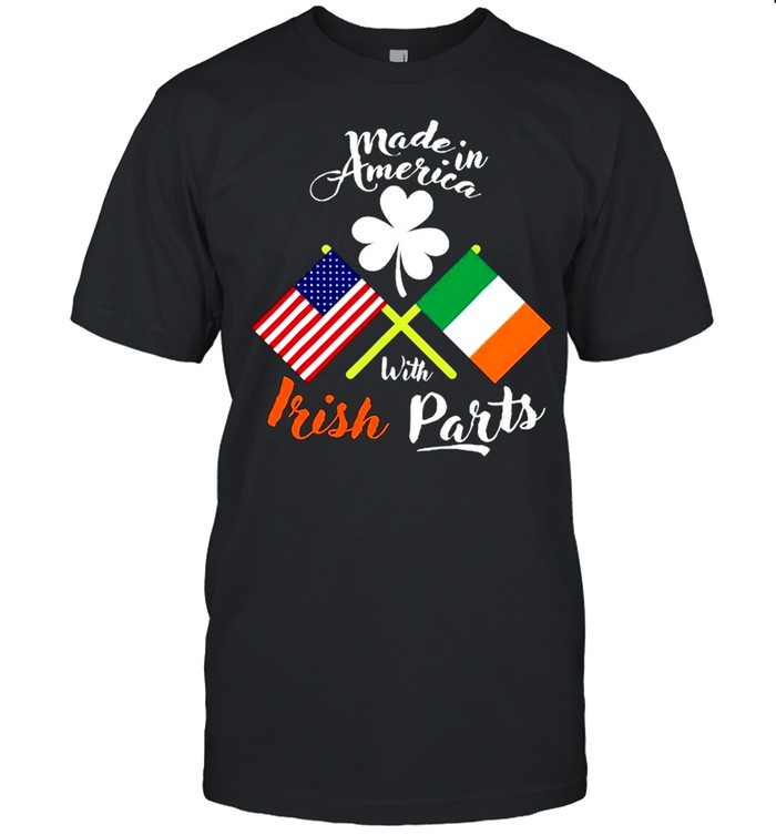 Made In The Usa With Irish Parts shirt