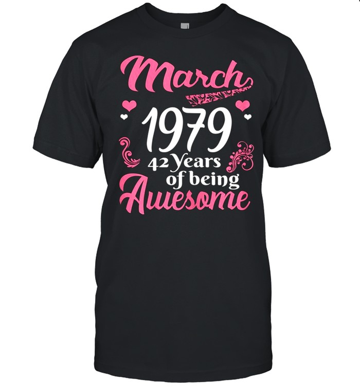 March Girls 1979 Birthday 42 Years Old Awesome Since 1979 shirt