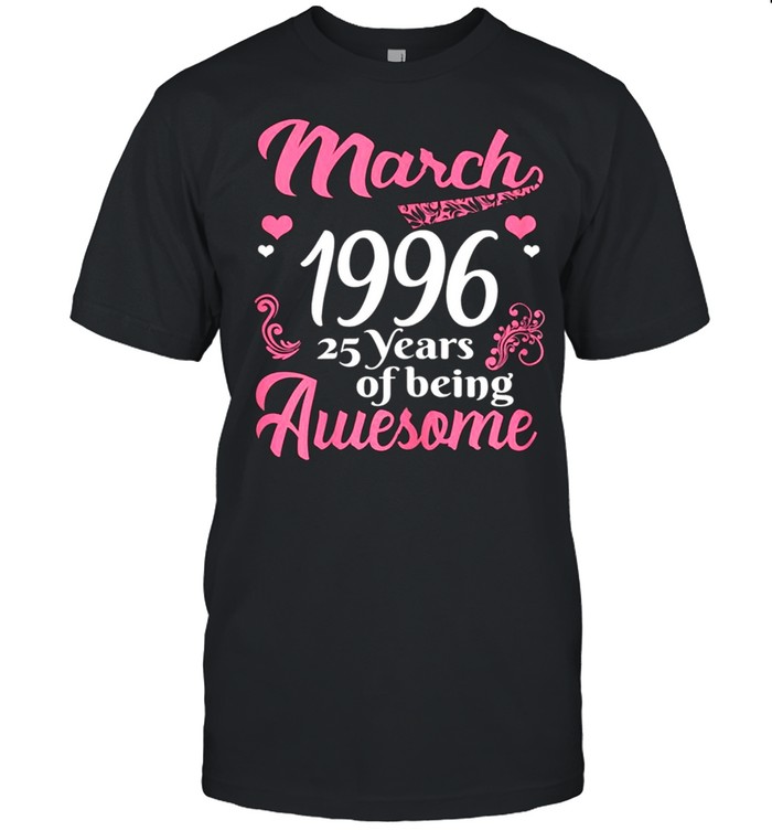 March Girls 1996 Birthday 25 Years Old Awesome Since 1996 shirt