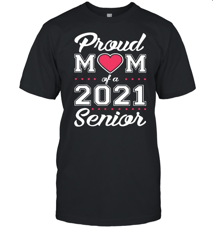 Proud mom of a 2021 senior shirt