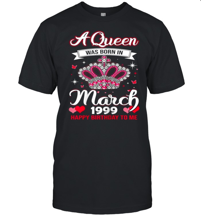 Queens Are Born In March 1999 Queens 22nd Birthday For Girl shirt