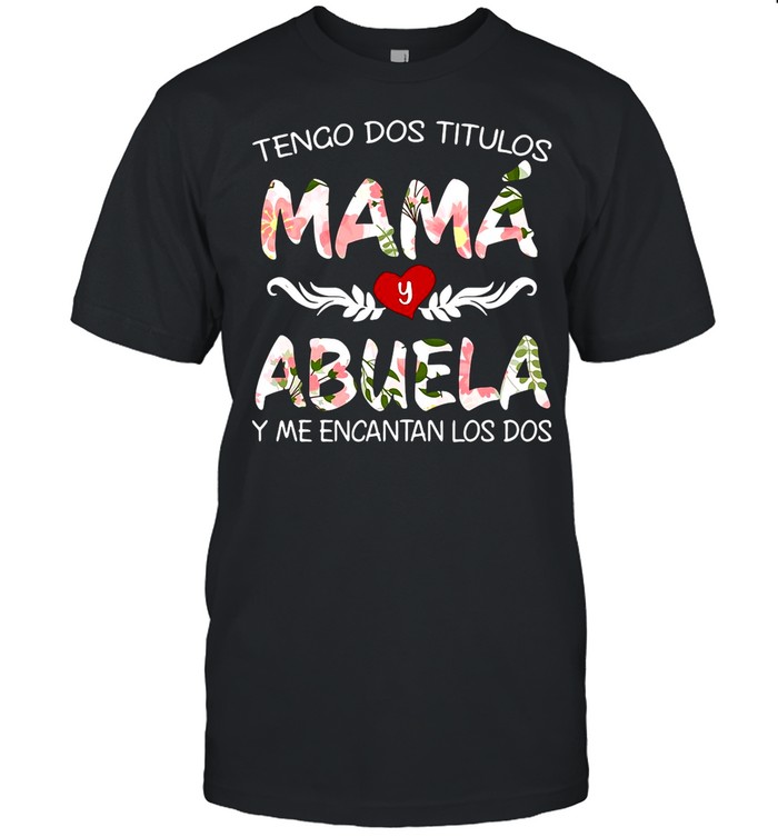 Tengo Dos Titulos Mama Y Abuela Y Me Encantan Los Dos shirt