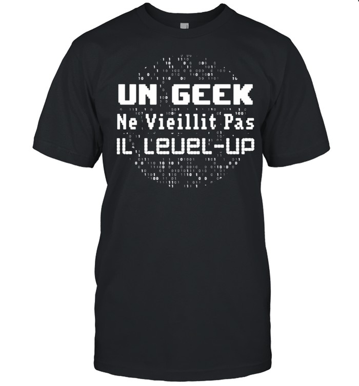 Un Geek ne vieillit pas il level up shirt