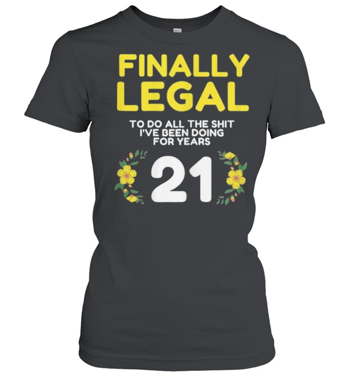 Womens Finally Legal To Do This  21yo Funny 21st Bday Womens shirt Classic Women's T-shirt