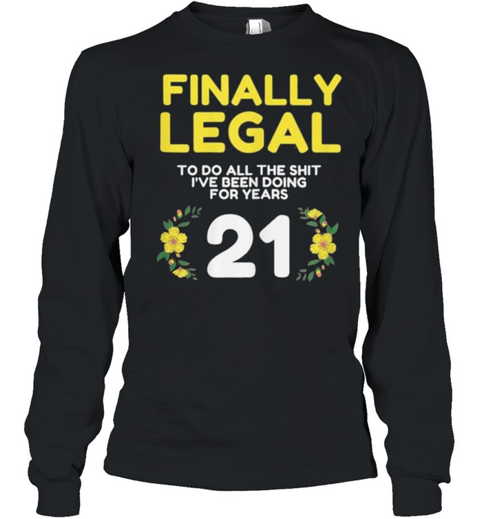 Womens Finally Legal To Do This  21yo Funny 21st Bday Womens shirt Long Sleeved T-shirt