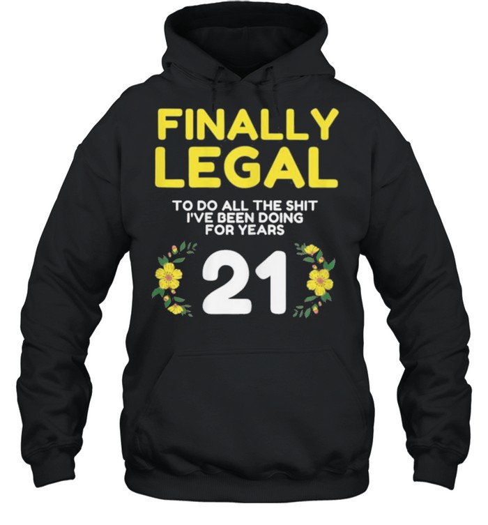 Womens Finally Legal To Do This  21yo Funny 21st Bday Womens shirt Unisex Hoodie