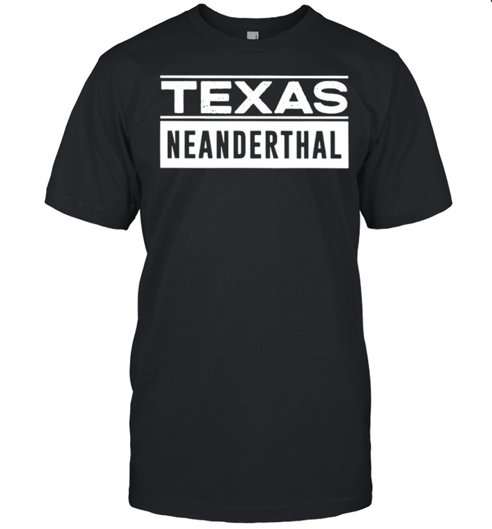 2021 Texas Neanderthal Thinking Proud Neanderthal shirt