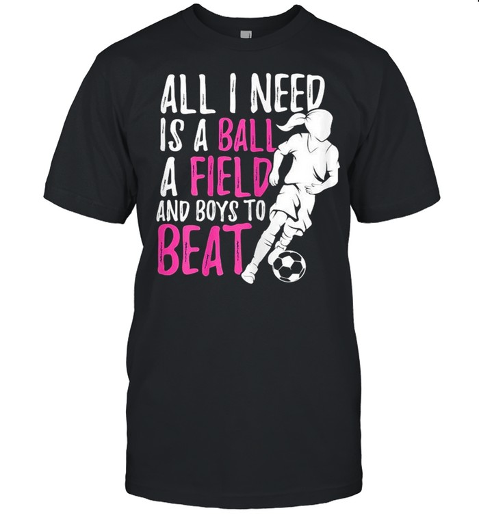 All I Need Is Ball Field Boys To Beat shirt