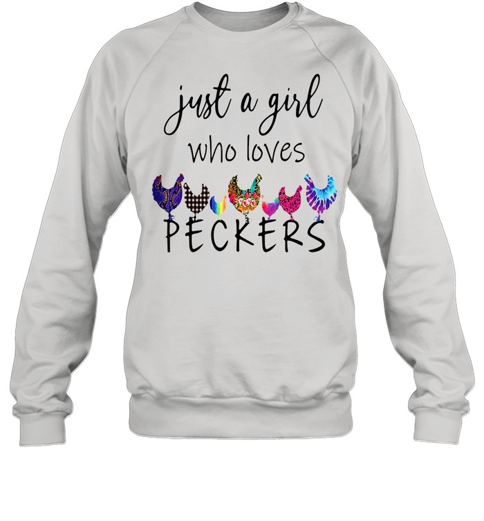 Chicken Just a Girl Who Loves Peckers T-shirt Unisex Sweatshirt