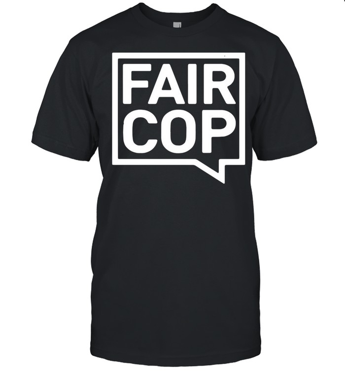 Fair Cop T-shirt