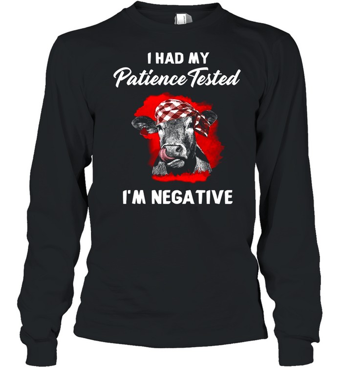 I Had My Patience Tested I’m Negative shirt Long Sleeved T-shirt