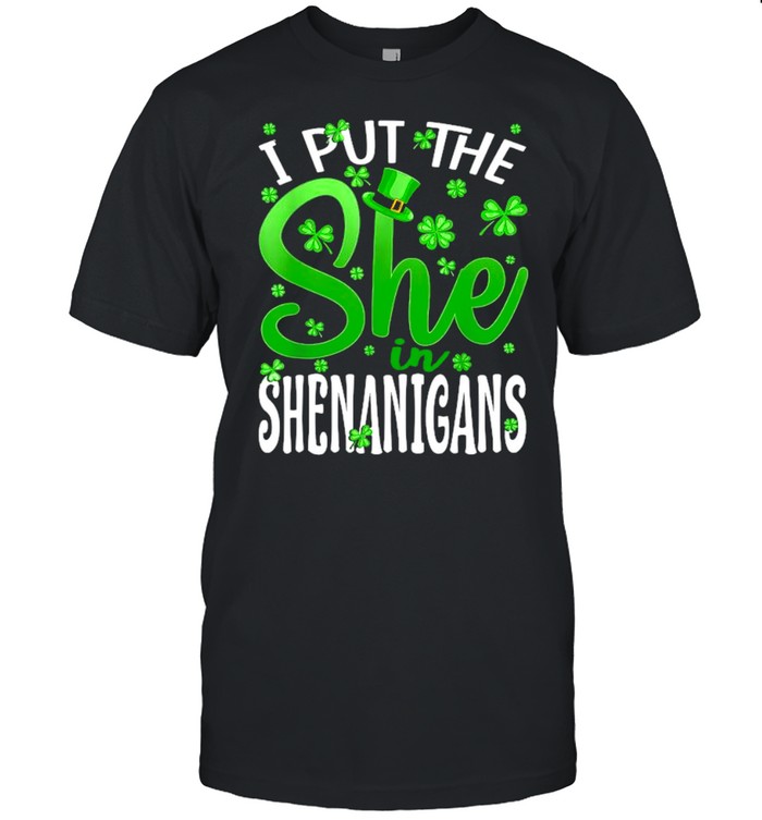 I Put The She In The Shenanigans St Patrick’s Day Shirt
