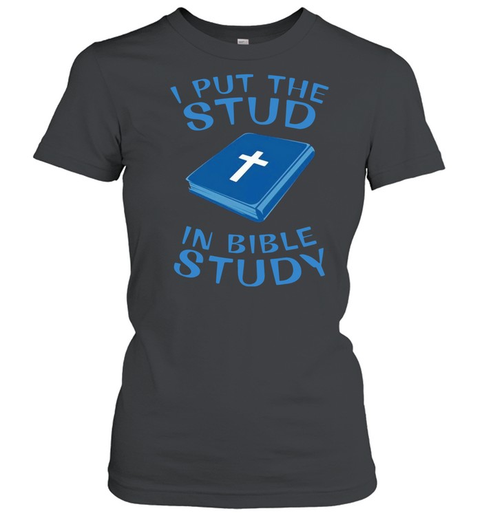 I put the stud in bible study shirt Classic Women's T-shirt