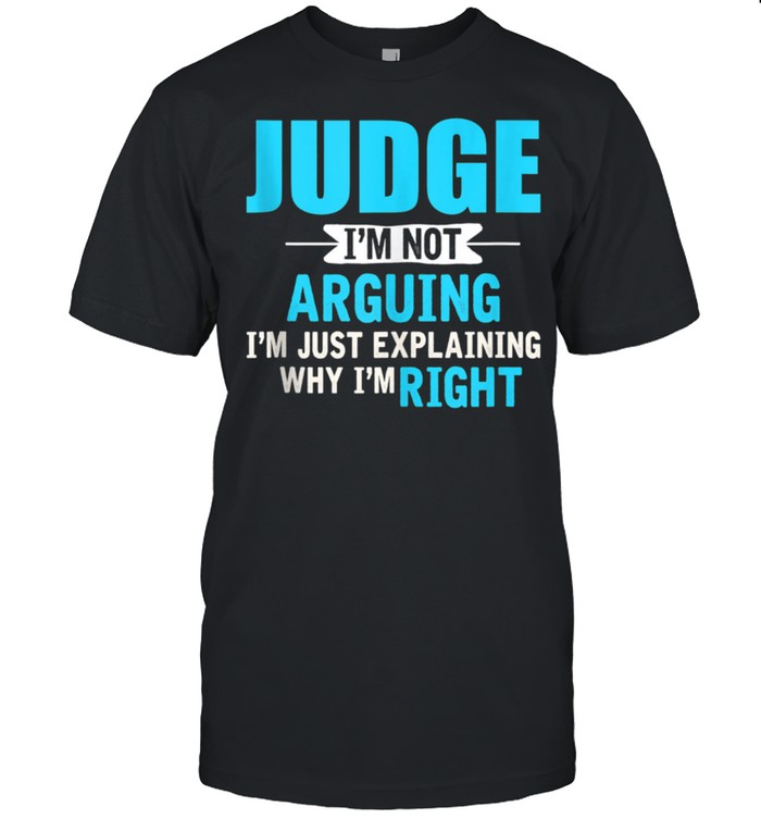 Just explaining why I’m right Judge shirt