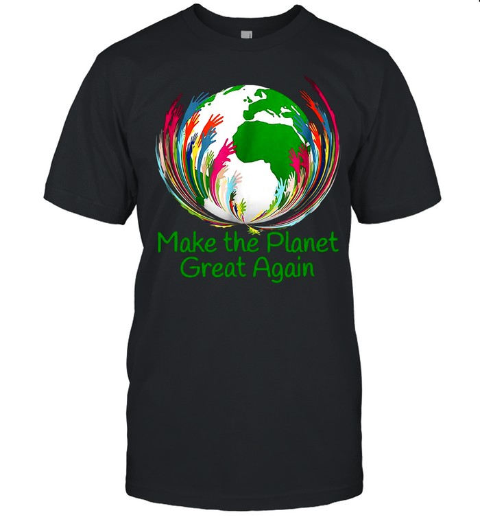 Make The Planet Great Again Environmental Climate shirt