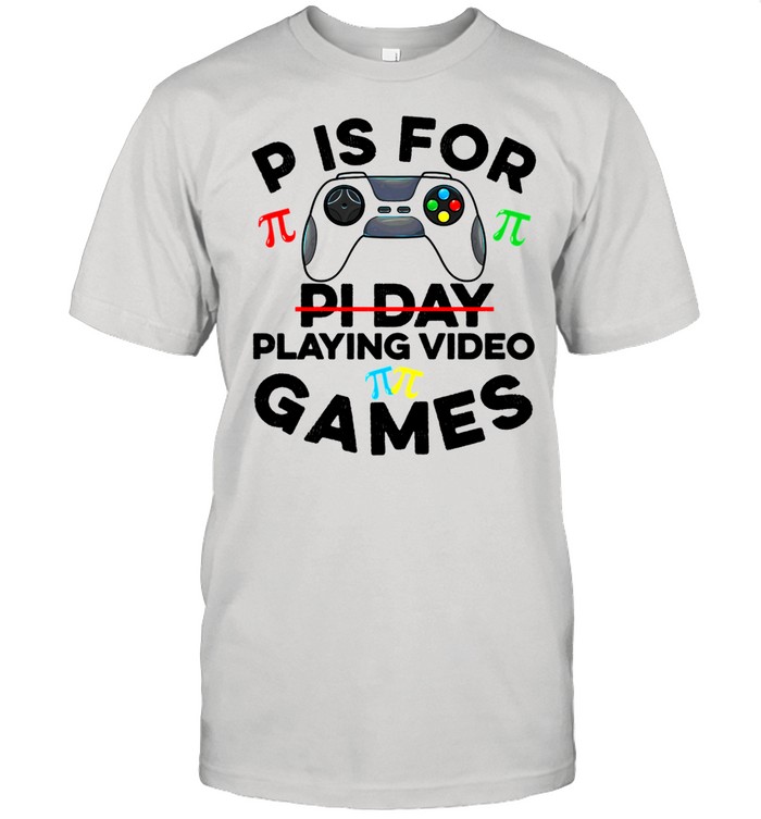 P Is For Playing Video Games Pi Day Pi Gamer Math Symbol shirt