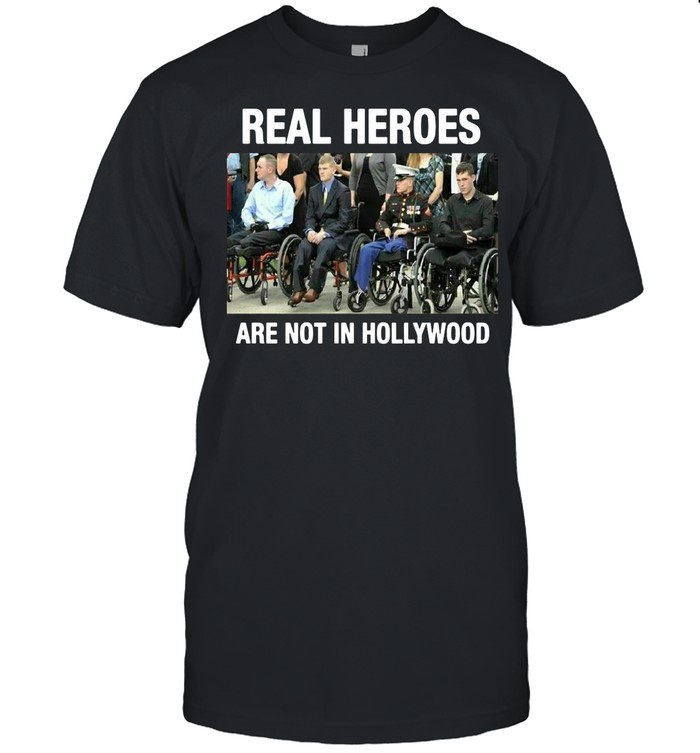 Real Heroes Are Not In Hollywood T-shirt