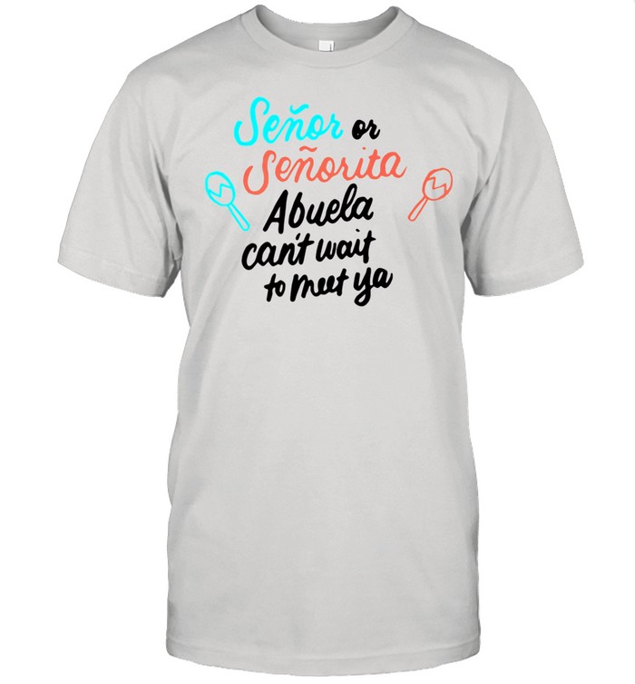 Senor Or Senorita Abuela To Be Grandma Gender Reveal shirt