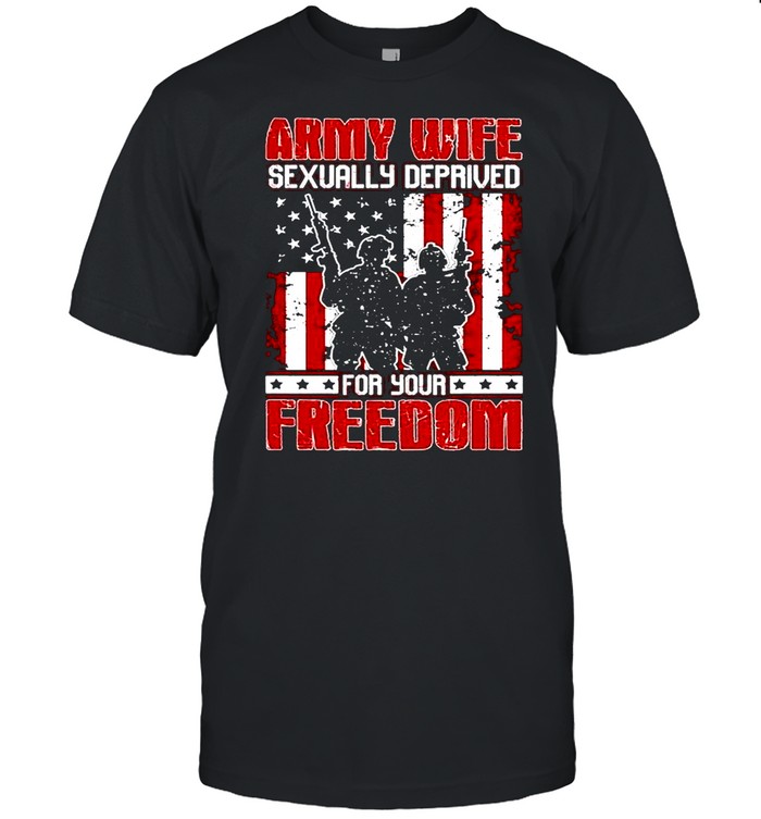 Sexually Deprived For Your Freedom Shirt