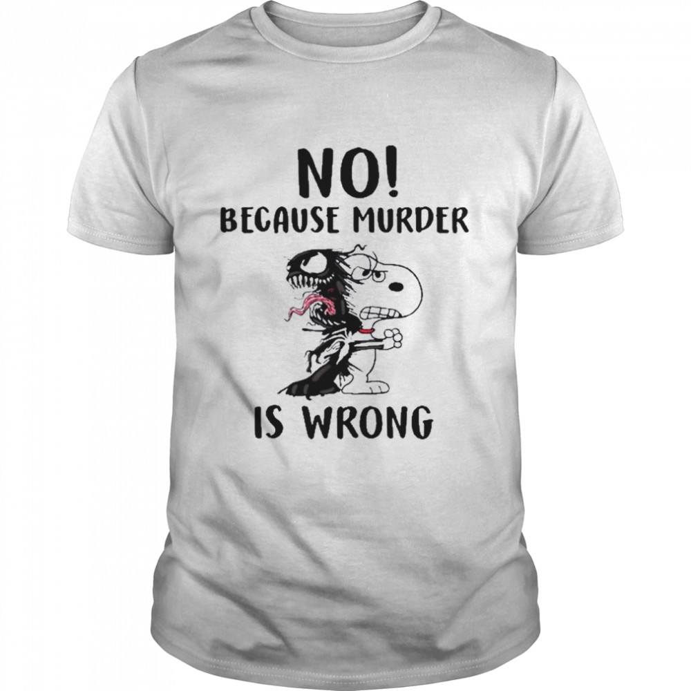 Snoopy And Venom No Because Murder Is Wrong shirt