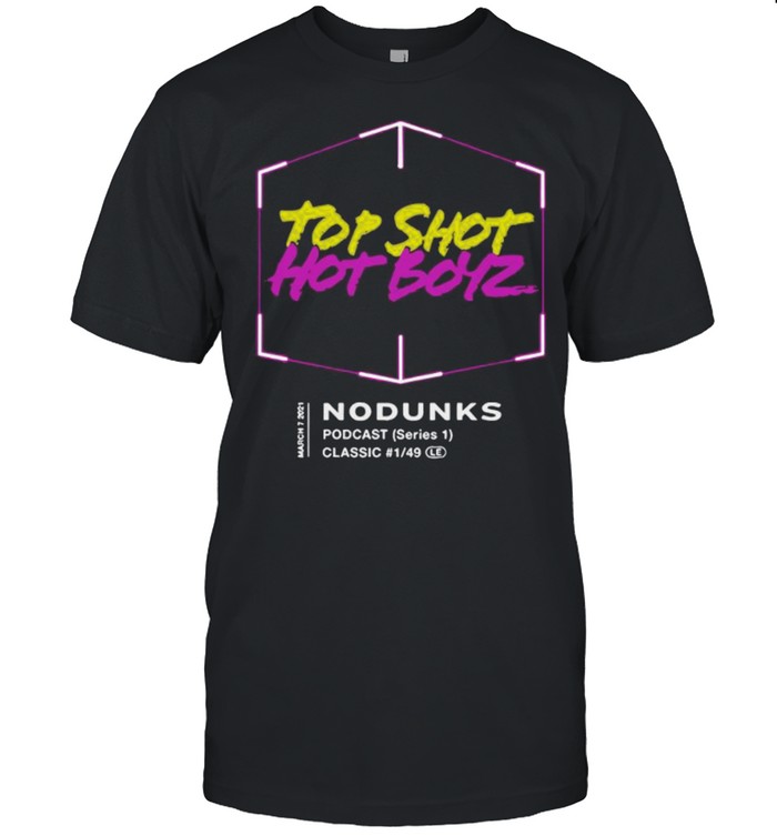 Top Shot Hot Boyz No Dunks shirt