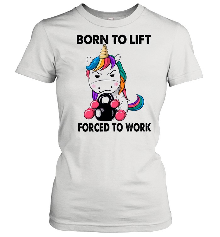 Unicorn Born To Lift Forced To Work shirt Classic Women's T-shirt