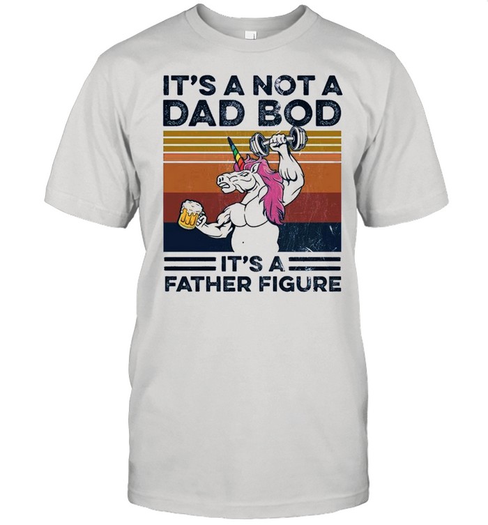 Unicorn Its A Not A Dad Bod Its A Father Figure Vintage shirt