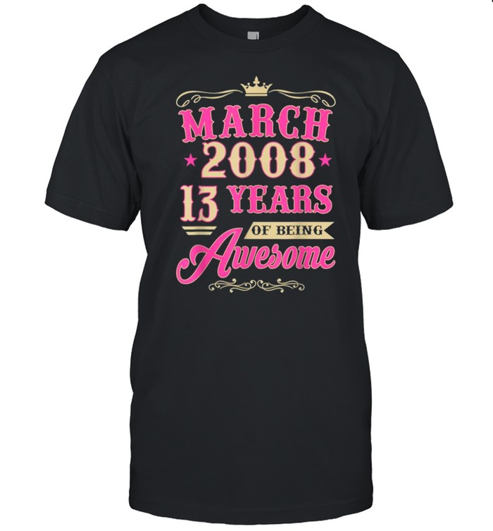 Vintage March 2008 13th Birthday Gift Being Awesome Tee Shirt