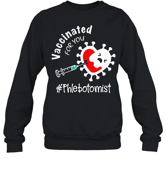Covid-19 Vaccinated For You Phlebotomist  Unisex Sweatshirt