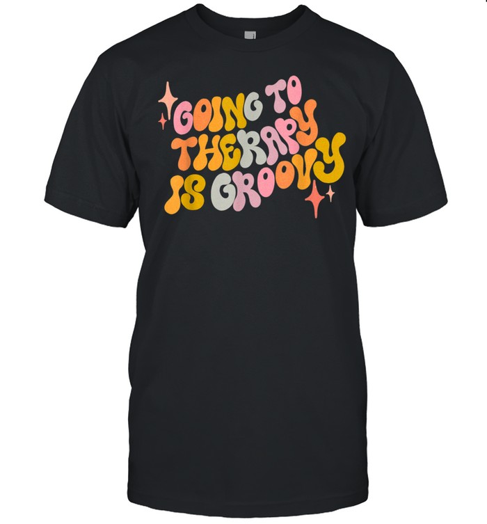 Going to therapy is groovy Therapy is Cool Therapy Rocks shirt