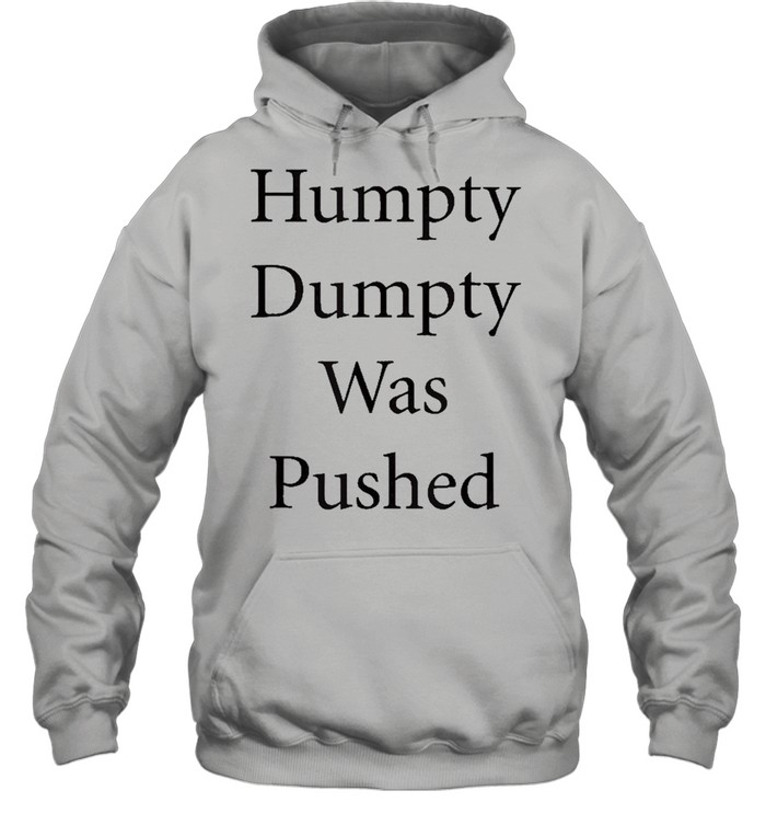 Humpy Dumpty Was Pushed Funny Unisex Hoodie