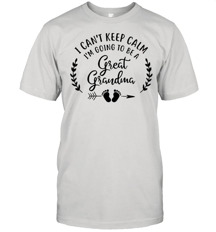 I Can’t Keep Calm I’m Going To Be A Great Grandma Shirt