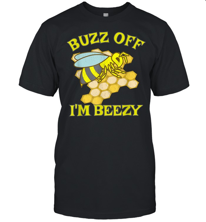 Bee Worker Hive Honey Combe Buzz Off I’M Beezy shirt