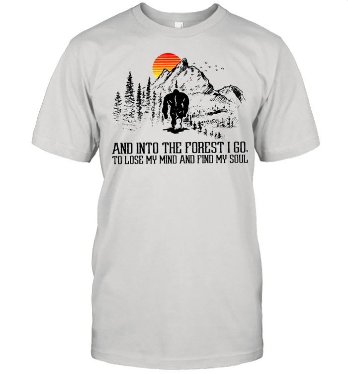Bigfoot And Into The Forest I Go To Lose My Mind ANd Find My Soul Vintage Shirt