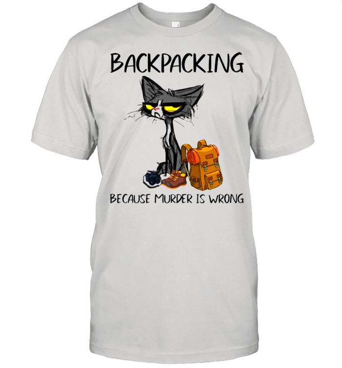 Black Cat Backpacking Because Murder Is Wrong shirt