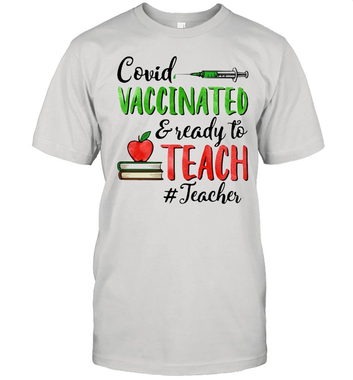 Covid Vaccinated And Ready To Teach Teacher T-shirt