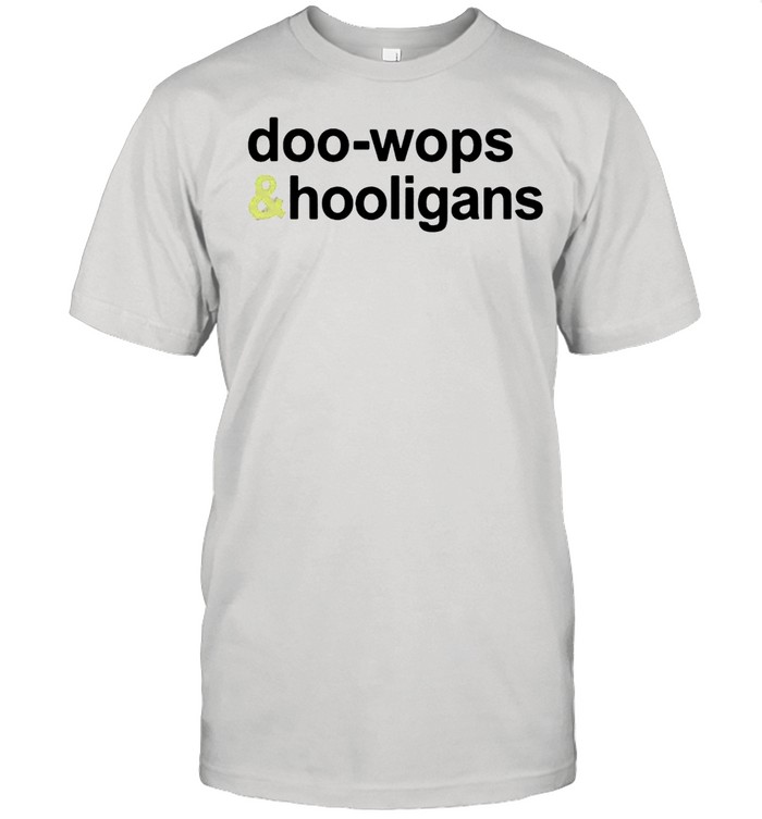 Doo wops and hooligans shirt