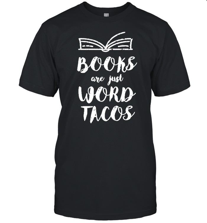 For Avid Readers Book Nerds Books Are Just Word Tacos Shirt