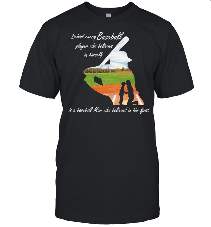 Behind Every Baseball Player Who Believes In Himself shirt