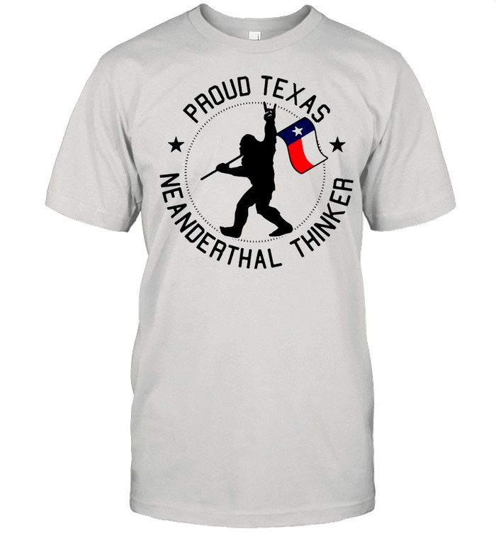 Bigfoot Proud Texas Neanderthals Thinker T-shirt