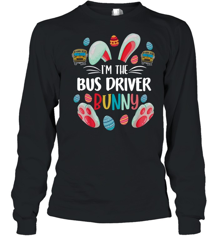 Bunny Im The Bus Driver Happy Easter Day 2021 shirt Long Sleeved T-shirt