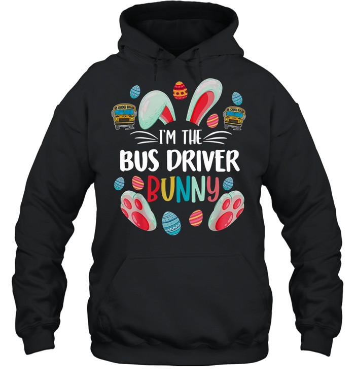 Bunny Im The Bus Driver Happy Easter Day 2021 shirt Unisex Hoodie