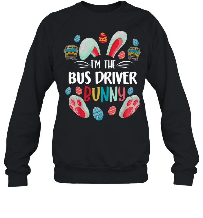 Bunny Im The Bus Driver Happy Easter Day 2021 shirt Unisex Sweatshirt