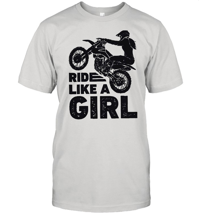 Dirt bike ride like a girl shirt