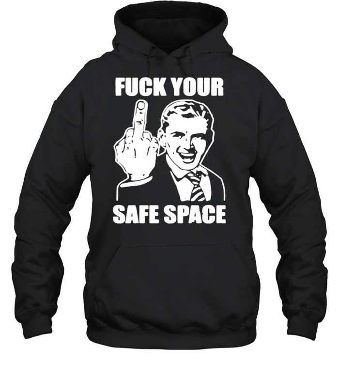 Fuck your safe space shirt Unisex Hoodie