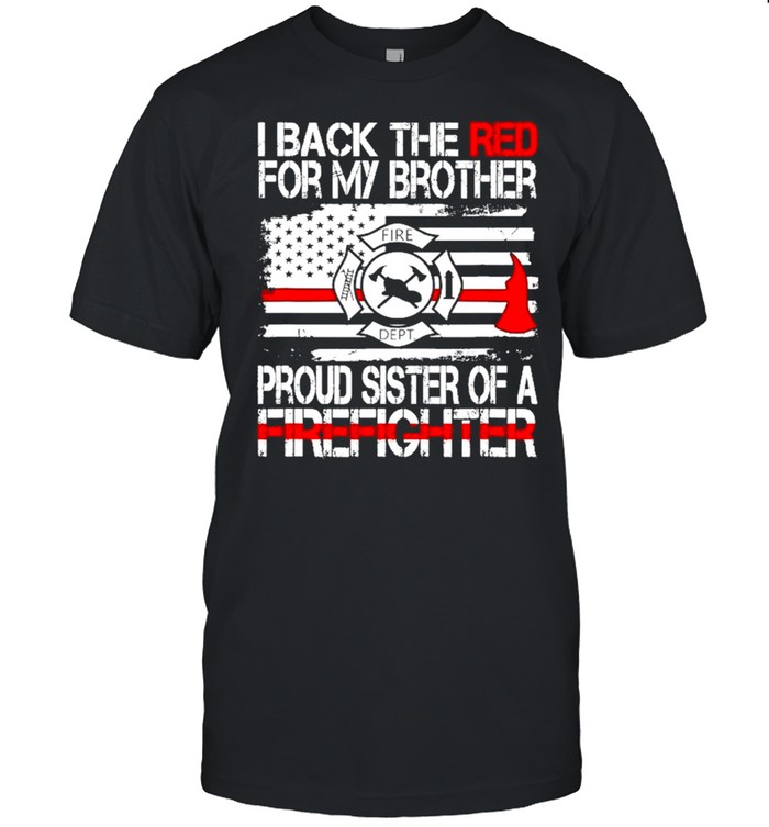 I Back The Red For My Brother Proud Firefighter Sister Shirt