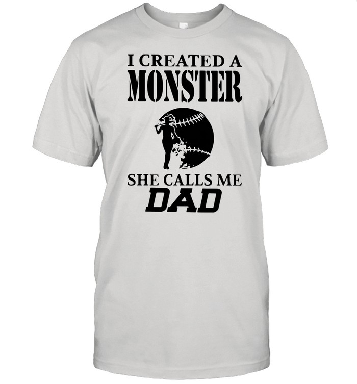 I Created A Monster She Calls Me Dad Baseball Shirt