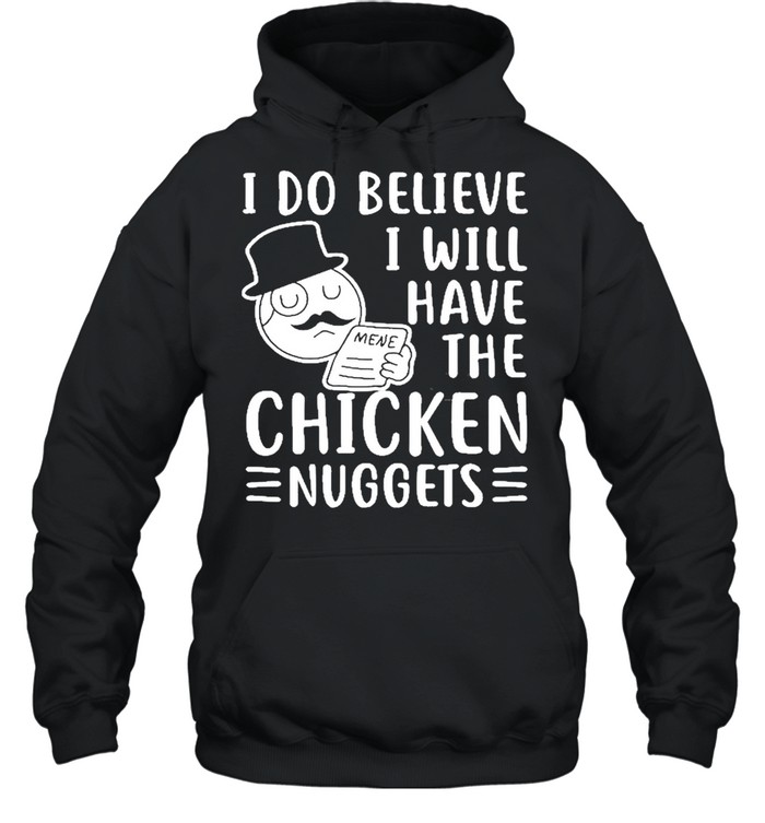 I Do Believe I Will Have The Chicken Nuggets Unisex Hoodie