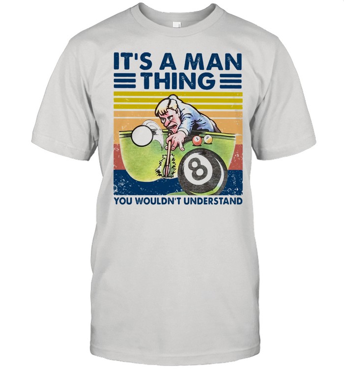 It’s A Man Thing You Wouldn’t Understand Billiards Vintage Shirt