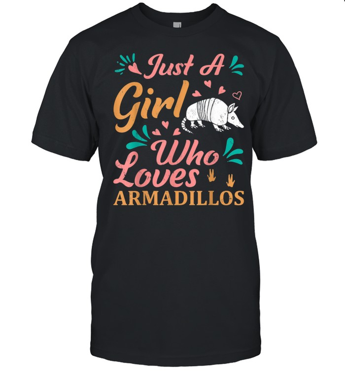 Just A Girl Who Loves Armadillos shirt